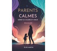 Parents Calmes: Gérer Sa Colère et Mieux Éduquer