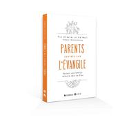 Parents centrés sur l'Evangile. Devenir des parents selon le coeur de Dieu