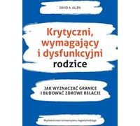 Parents critiques, exigeants et dysfonctionnels. Comment fixer des limites et construire des relations saines
