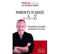 Parents d'Ados de A à Z - Traversez les crises - Renforcez les liens - Pascal Soetens - Bussiere - broché - Guide