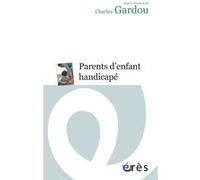 Parents d'enfants handicapés Charles Gardou (Auteur)