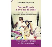 Parents dépassés, il n'y a pas de fatalité: En finir avec les tensions. Retrouver le chemin de l'harmonie familiale