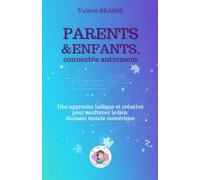 Parents & enfants, connectés autrement: Une approche ludique et créative pour renforcer le lien dans un monde numérique