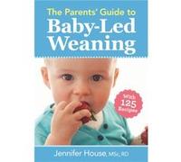 Parents Guide to BabyLed Weaning With 125 Recipes by Jennifer House Jennifer House (Auteur)