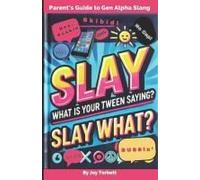 Parent's Guide To Gen Alpha Slang: Learn What Skibidi Rizz Means, Gain Insight Into Your Kids Culture, & Slay The Communication Gap