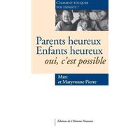 Parents heureux Enfants heureux Oui, c'est possible - Comment éduquer nos enfants ?