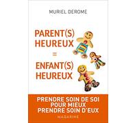 Parents heureux = enfants heureux: Prendre soin de soi pour mieux prendre soin d'eux
