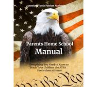 Parent's Homeschool Manual: Everything You Need to Know to Teach Your Children the AYPA Curriculum at Home