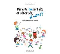 Parents imparfaits et débordés, et alors ? Guide d'éducation positive - Anne-Marie Bosems - Mardaga - broché - Guide