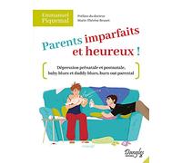 Parents imparfaits et heureux ! - Dépression prénatale et postnatale, baby blues et daddy blues, burn out parental