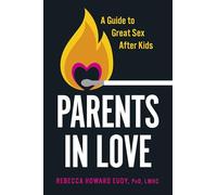Parents in Love: A Guide to Great Sex After Kids
