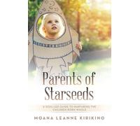 Parents of Starseeds: A Soul-Led Guide to Nurturing the Children Born Whole