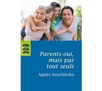 Parents oui, mais pas tout seuls ! Agnès Auschitzka (Auteur)