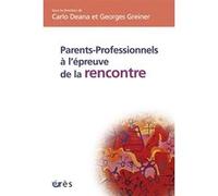 Parents-professionnels à l'épreuve de la rencontre Georges Greiner (Directeur éditorial), Carlo DEANA (Directeur éditorial), DEANA CARLO/GREINER GEORGES (Auteur)