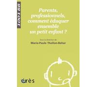 Parents, Professionnels, Comment Éduquer Ensemble Un Petit Enfant ?