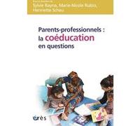 Parents-professionnels : la coéducation en question Sylvie Rayna (Direction), Marie-Nicole Rubio (Direction), Henriette Scheu (Direction), RAYNA S/RUBIO M-N/SCHEU H (Auteur)
