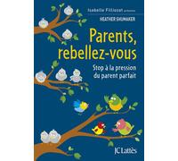 Parents, rebellez-vous Stop à la pression du parent parfait - Heather Shumaker - Lattes - broché - Guide