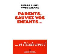 Parents, sauvez vos enfants...: Et l'école avec !