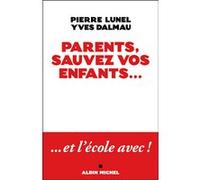 Parents, sauvez vos enfants...: Et l'école avec !