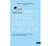 Parents séparés, parents pour la vie - Petit manuel pour aider votre enfant à traverser la séparation