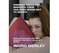 PARENTS SHOULDN'T MANDATE THEIR CHILDREN WHOM NOT TO MARRY!: Some Parents just wish their daughter marries a Lawyer or a Doctor