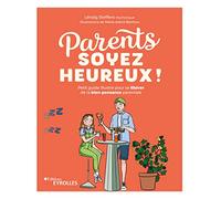 Parents, Soyez Heureux ! - Petit Guide Illustré Pour Se Libérer De La Bien-Pensance Parentale