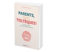 Parents, Soyez Toltèques ! - (Oui, Mais Pas Trop...)