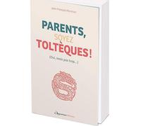 Parents, soyez Toltèques !: (Oui, mais pas trop...)
