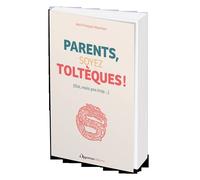 Parents, soyez Toltèques ! (Oui, mais pas trop...) - Jean-François Marmion - L'opportun Eds De - broché - Guide