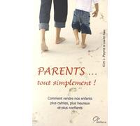 Parents - Tout Simplement ! - Comment Rendre Nos Enfants Plus Calmes, Plus Heureux Et Plus Confiants