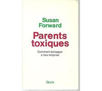 Parents toxiques. Comment échapper à leur emprise