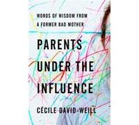 Parents Under the Influence by DavidWeill Cecile DavidWeill Cecile (Auteur)