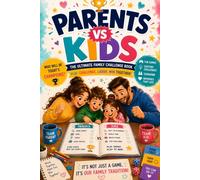 Parents vs Kids: The Ultimate Family Challenge Book: 80+ Fun Games, Brain Teasers, Team Challenges, Scavenger Hunts, Minute-to-Win-It Activities, ... Memory-Making Adventures for the Whole Family
