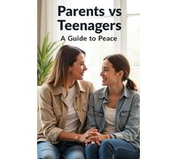 Parents vs Teenagers A Guide to Peace: A book that will help build a strong bridge of understanding between parents and teenagers