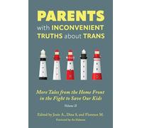 Parents With Inconvenient Truths About Trans: More Tales from the Homefront in the Fight to Save Our Kids (2)