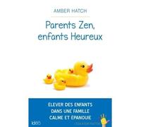 Parents zen, enfants heureux - Amber Hatch - Ideo Eds - broché - Guide