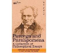 Parerga and Paralipomena: A Collection of Philosophical Essays Schopenhauer, Arthur (Auteur)