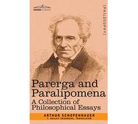 Parerga and Paralipomena: A Collection of Philosophical Essays
