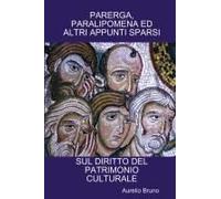 Parerga, Paralipomena Ed Altri Appunti Sparsi Sul Diritto Del Patrimonio Culturale
