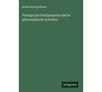 Parerga Und Paralipomena; Kleine Philosophische Schriften