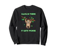 Paresseux drôle Hang in There It Gets Worse Sarcastic Blagues Sweatshirt