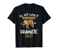 Paresseux drôle I'll Get Over it Just Need to be Dramatic First T-Shirt
