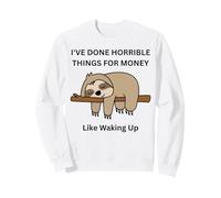 Paresseux, J'Ai Fait des Choses horribles pour de l'argent, comme me réveiller Sweatshirt
