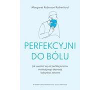 Parfait au point de souffrir. Comment se libérer du perfectionnisme déguisé en dépression et retrouver sa santé mentale ?