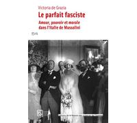 Parfait fasciste Amour, pouvoir et morale dans l'Italie de Mussolini - Anne-Marie De Grazia - Maison Des Sciences De L'homme - broché - Essai