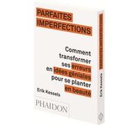 Parfaites imperfections – Comment transformer ses erreurs en idées géniales – Phaidon Press