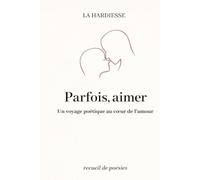 Parfois, aimer: Un voyage poétique au cœur de l’amour