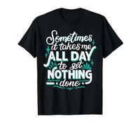 Parfois, il me faut toute la journée pour ne rien faire T-Shirt