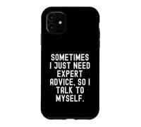 Parfois, J'Ai Juste Besoin de Conseils d'experts Alors Je me Parle à Moi-même Coque pour iPhone 11