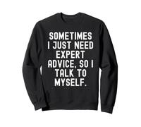 Parfois, J'Ai Juste Besoin de Conseils d'experts Alors Je me Parle à Moi-même Sweatshirt